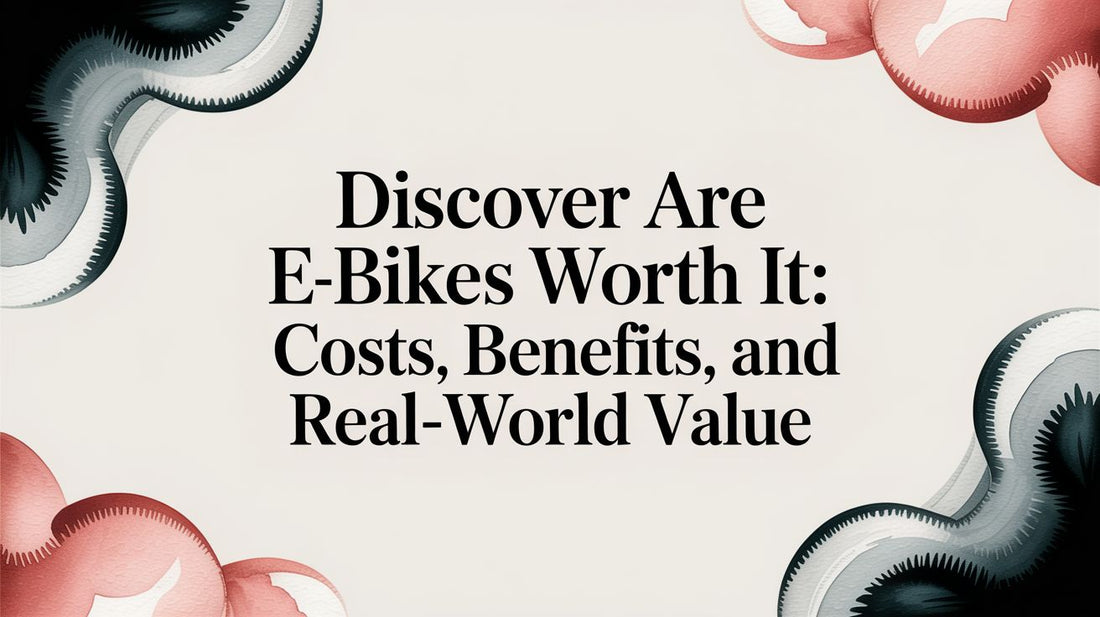 Discover are ebikes worth it: Costs, Benefits, and Real-World Value