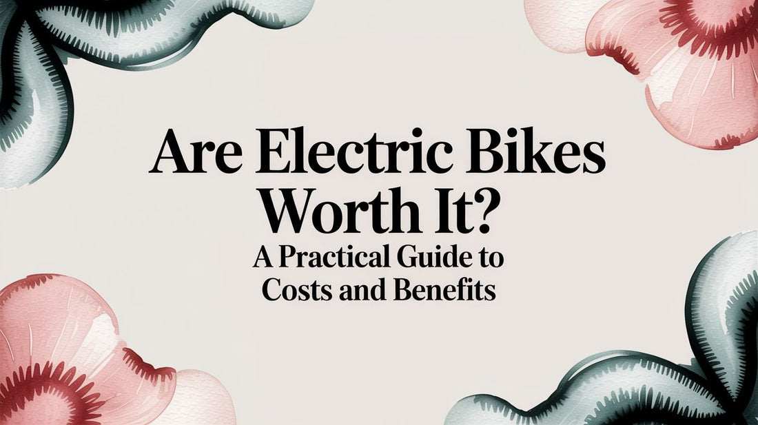 Are Electric Bikes Worth It? A Practical Guide to Costs and Benefits