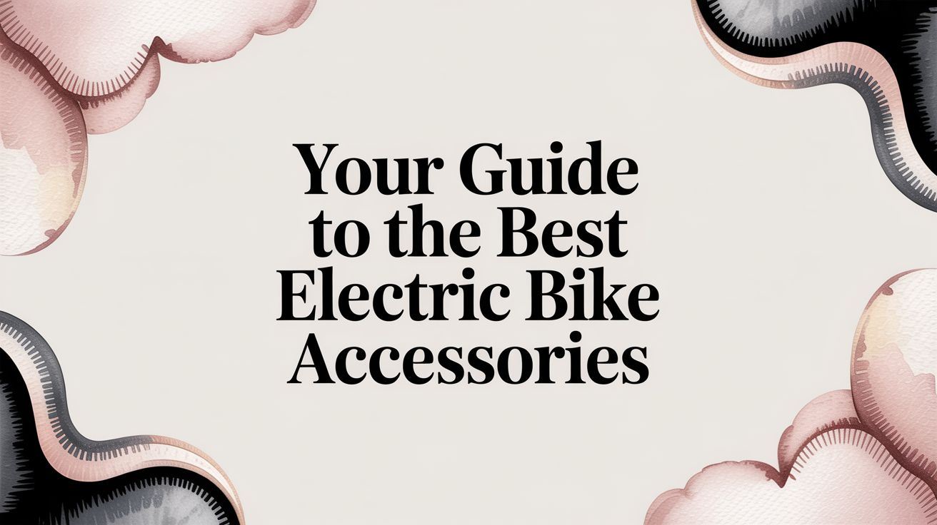 Your Guide to the Best Electric Bike Accessories