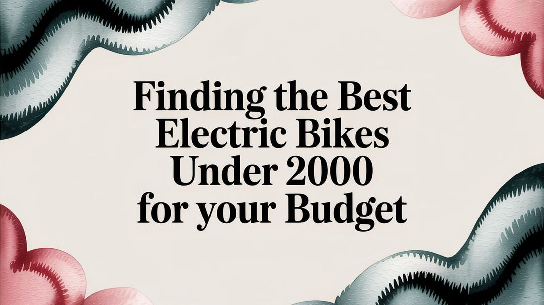 Finding the Best Electric Bikes Under 2000 for Your Budget