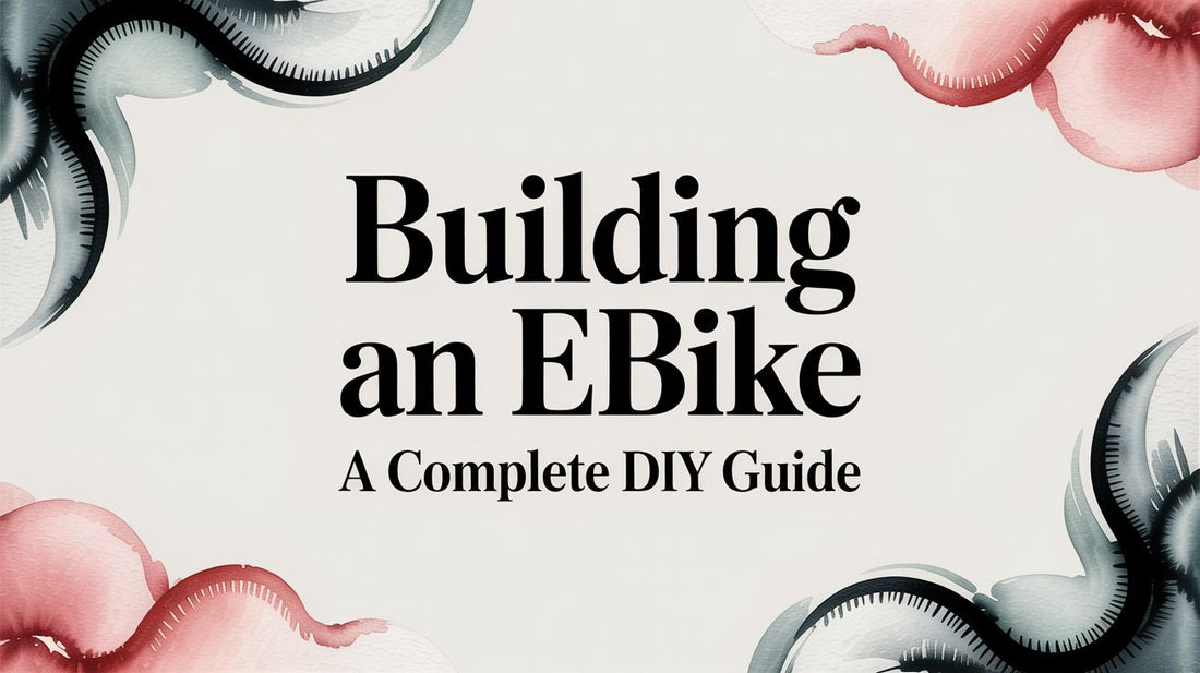 Building an Ebike a Complete DIY Guide