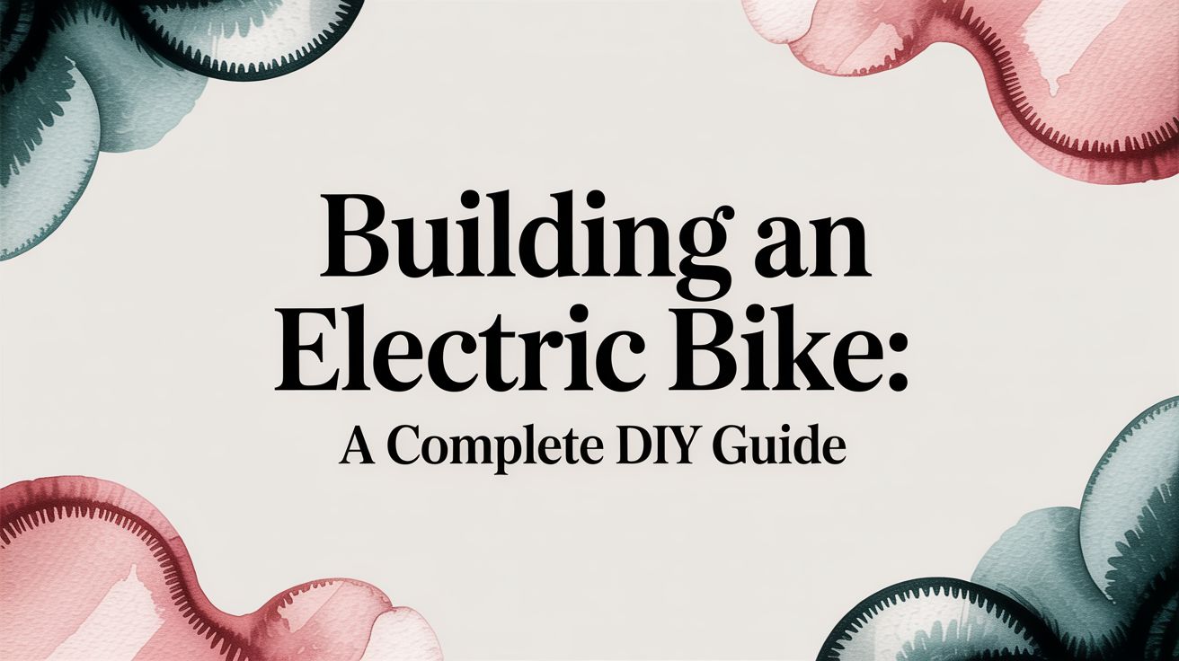 Building an Electric Bike: A Complete DIY Guide