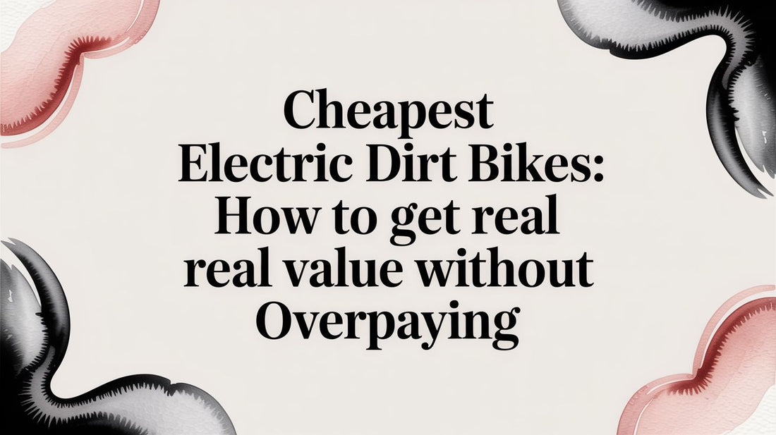 Cheapest Electric Dirt Bikes: How to Get Real Value Without Overpaying