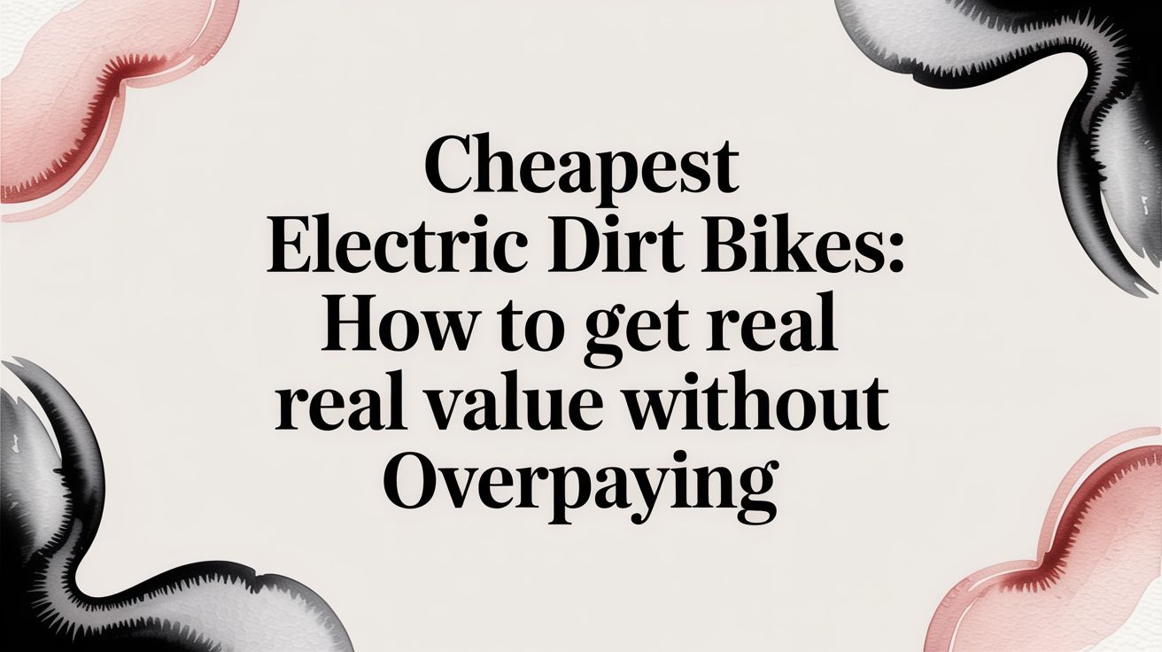 Cheapest Electric Dirt Bikes: How to Get Real Value Without Overpaying