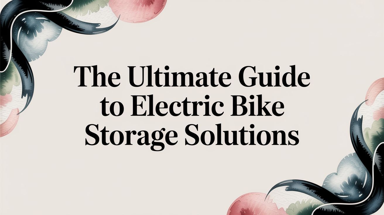 The Ultimate Guide to Electric Bike Storage Solutions