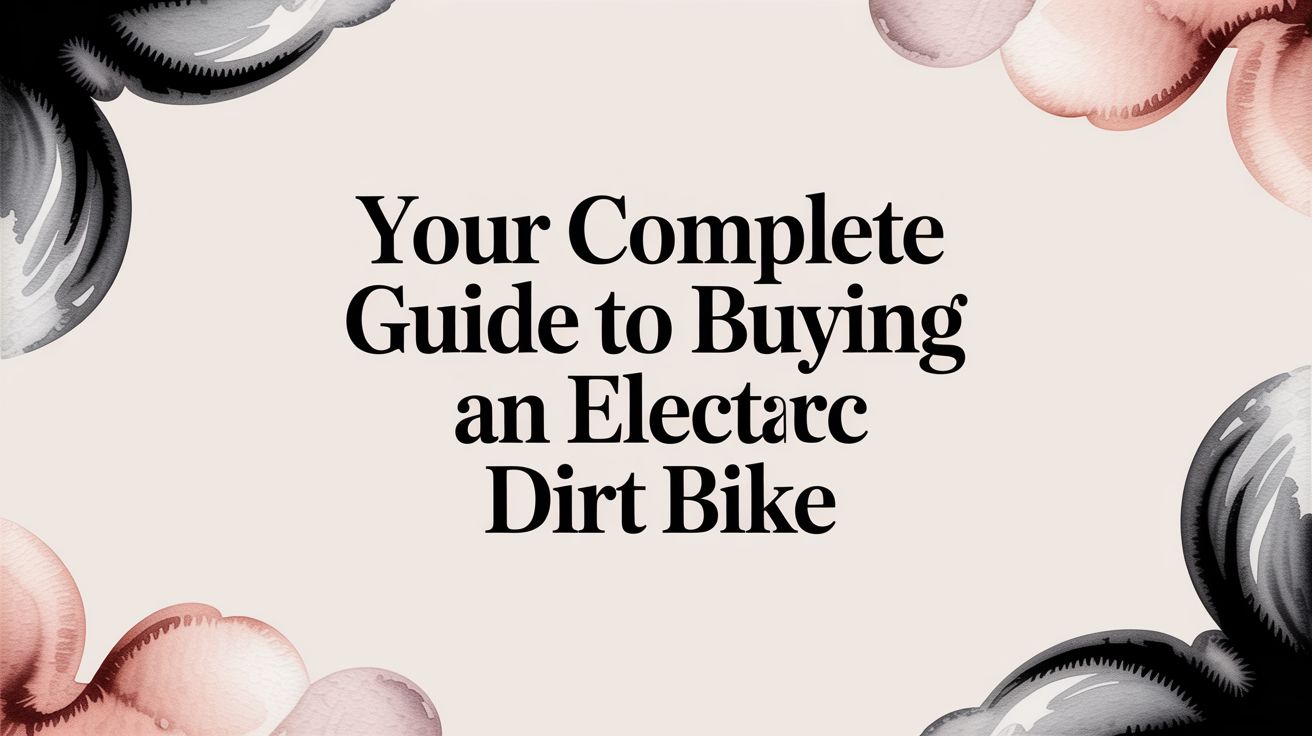 Your Complete Guide to Buying an Electric Dirt Bike