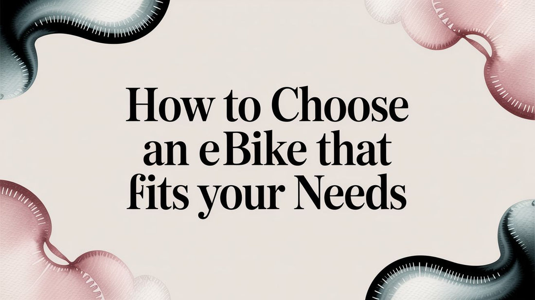 How to Choose an Ebike That Fits Your Needs